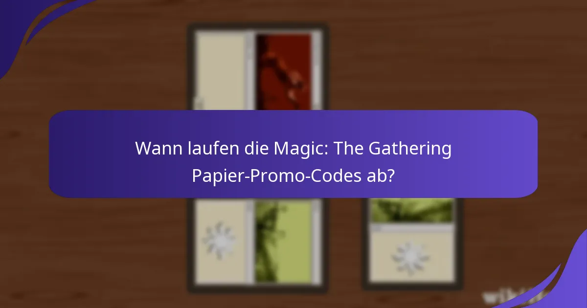 Wann laufen die Magic: The Gathering Papier-Promo-Codes ab?