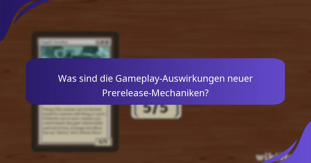Was sind die Gameplay-Auswirkungen neuer Prerelease-Mechaniken?