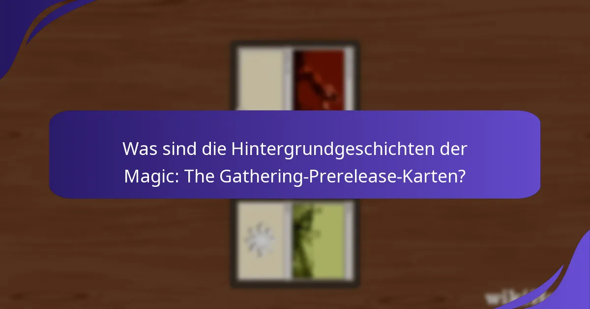 Wie verbessern Charakterverbindungen das Lore der Prerelease-Karten?