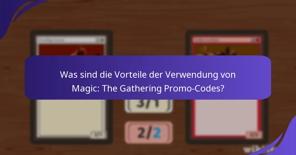 Wie nutze ich Magic: The Gathering Promo-Codes effektiv?