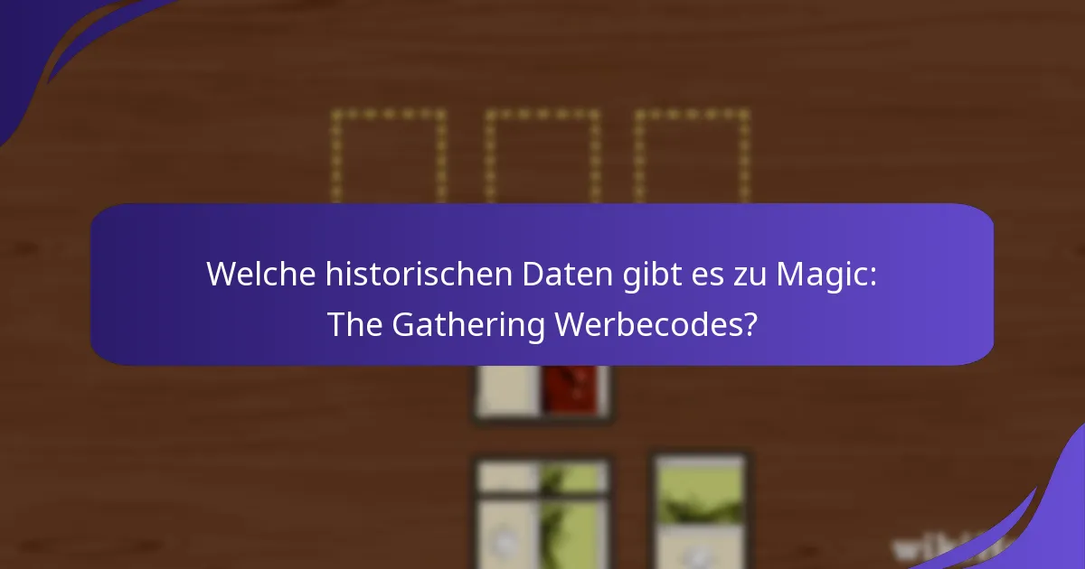 Welche historischen Daten gibt es zu Magic: The Gathering Werbecodes?