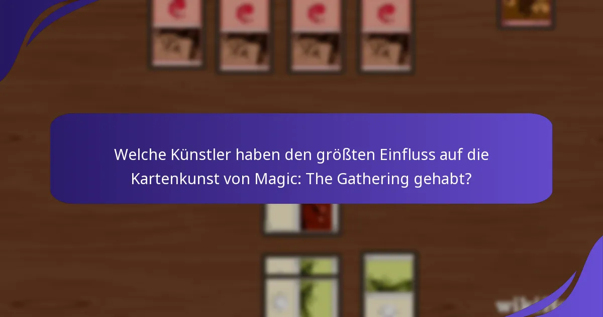 Welche Künstler haben den größten Einfluss auf die Kartenkunst von Magic: The Gathering gehabt?