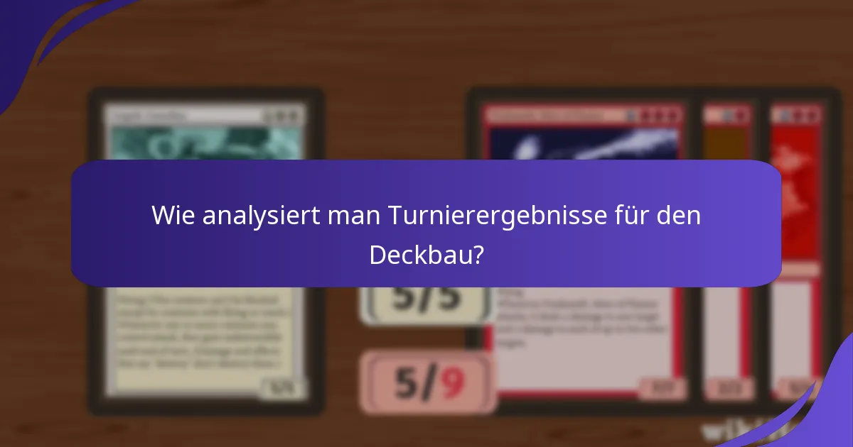 Wie analysiert man Turnierergebnisse für den Deckbau?