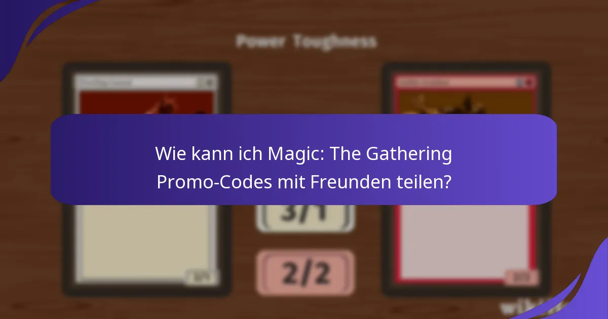 Wie kann ich die Nutzung meiner Magic: The Gathering Promo-Codes maximieren?